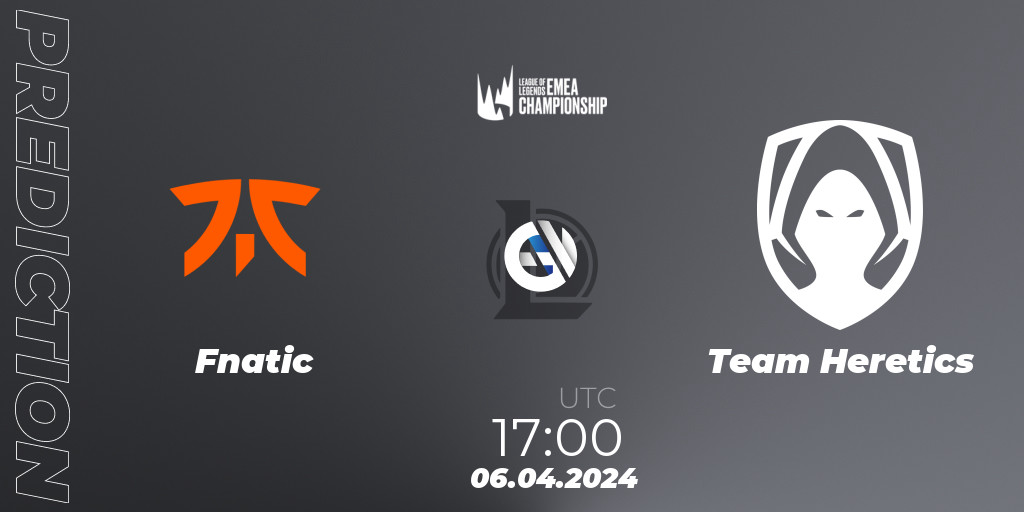 Fnatic Vs Team Heretics Match Prediction 06 04 2024 At 15 00 LoL