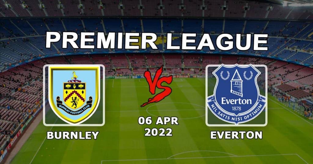 Burnley - Everton: spådom og spill på Premier League-kampen - 06.04.2022