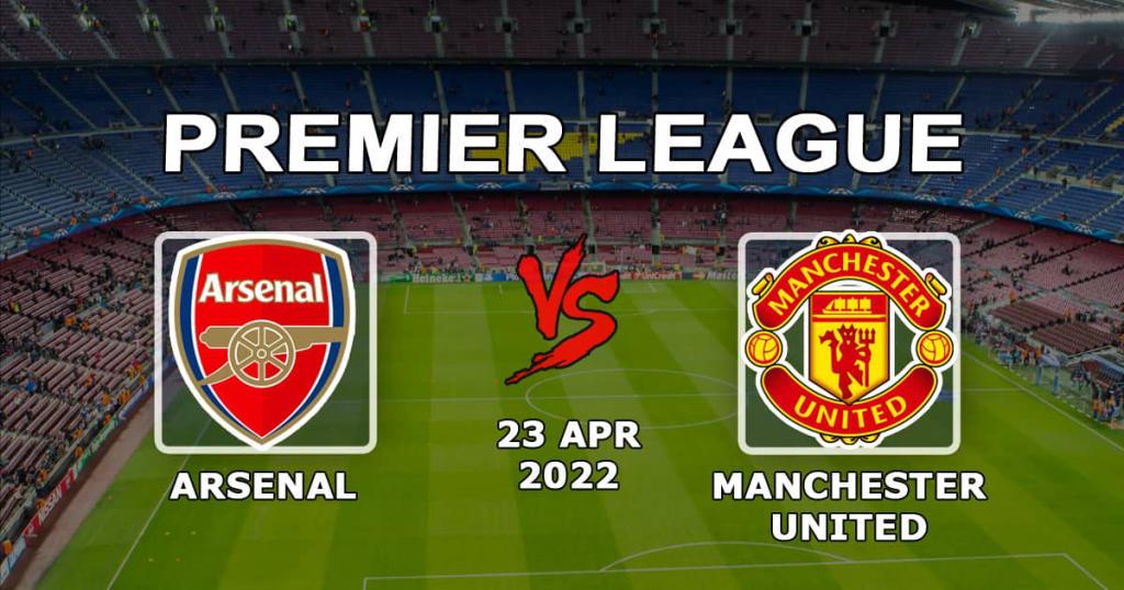 Arsenal - Manchester United: spådom for kampen i den 34. runden av Premier League - 23.04.2022
