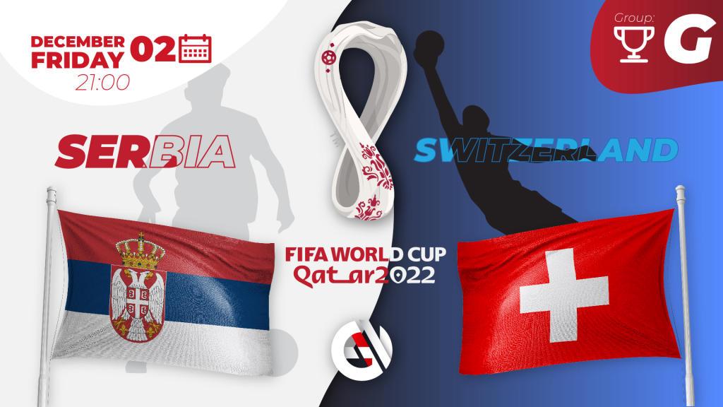 Serbia - Switzerland: prediction and bet on the World Cup 2022 in Qatar