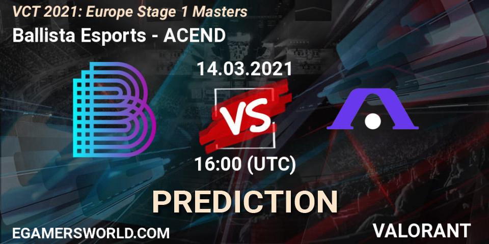 Ballista Esports vs ACEND: Match Prediction. 14.03.2021 at 16:00, VALORANT, VCT 2021: Europe Stage 1 Masters