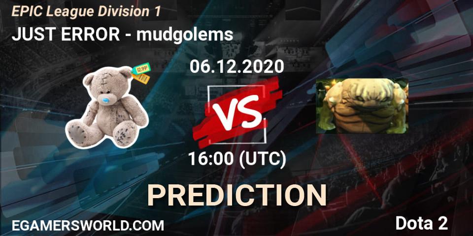 JUST ERROR vs mudgolems: Match Prediction. 06.12.2020 at 10:00, Dota 2, EPIC League Division 1