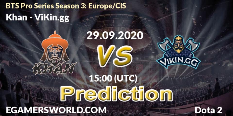 Khan vs ViKin.gg: Match Prediction. 29.09.2020 at 14:24, Dota 2, BTS Pro Series Season 3: Europe/CIS