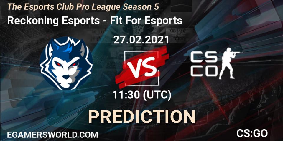 Reckoning Esports vs Fit For Esports: Match Prediction. 27.02.2021 at 11:30, Counter-Strike (CS2), The Esports Club Pro League Season 5