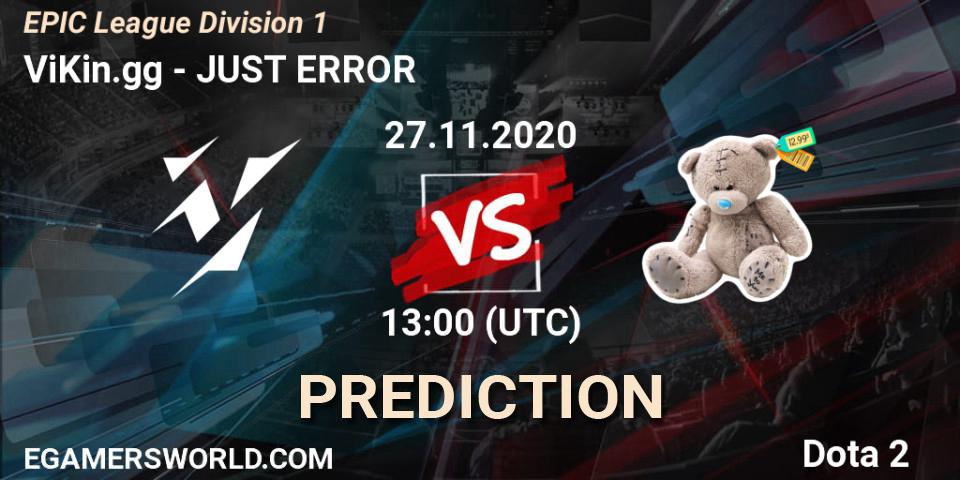 ViKin.gg vs JUST ERROR: Match Prediction. 27.11.2020 at 16:00, Dota 2, EPIC League Division 1
