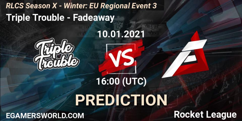 Triple Trouble vs Fadeaway: Match Prediction. 10.01.21, Rocket League, RLCS Season X - Winter: EU Regional Event 3