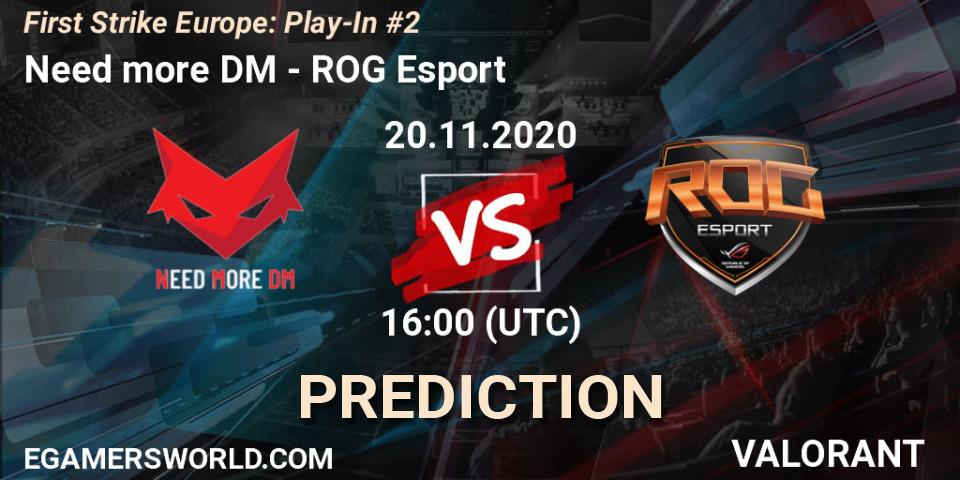 Need more DM vs ROG Esport: Match Prediction. 20.11.2020 at 16:00, VALORANT, First Strike Europe: Play-In #2