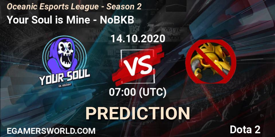 Your Soul is Mine vs NoBKB: Match Prediction. 14.10.2020 at 07:05, Dota 2, Oceanic Esports League - Season 2