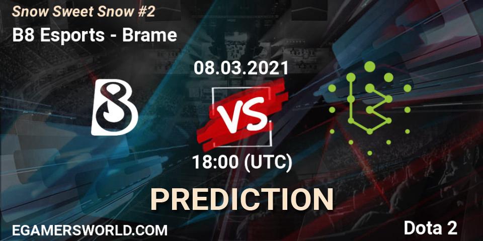 B8 Esports vs Brame: Match Prediction. 08.03.2021 at 18:04, Dota 2, Snow Sweet Snow #2