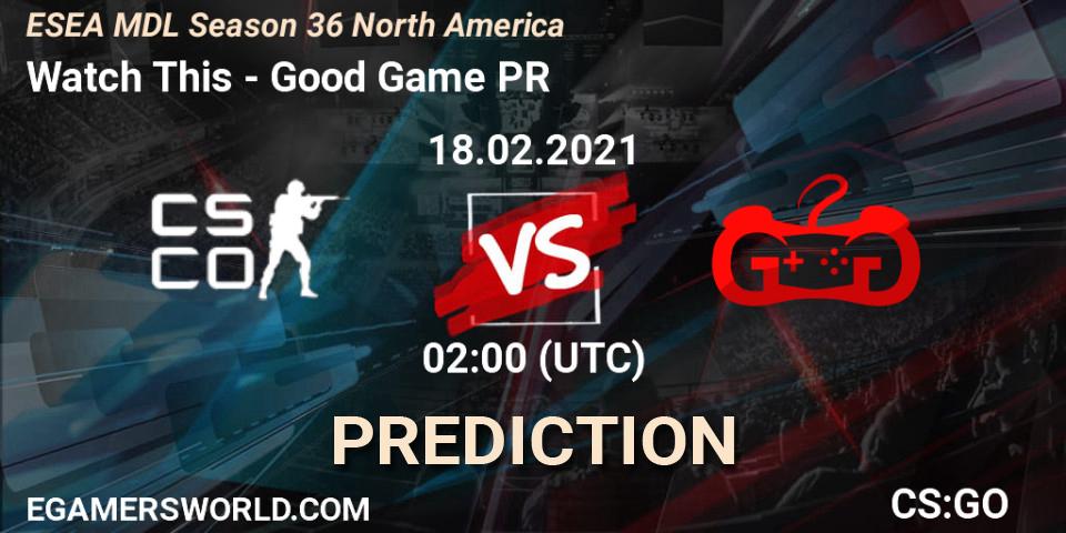Watch This vs Good Game PR: Match Prediction. 18.02.2021 at 02:00, Counter-Strike (CS2), MDL ESEA Season 36: North America - Premier Division