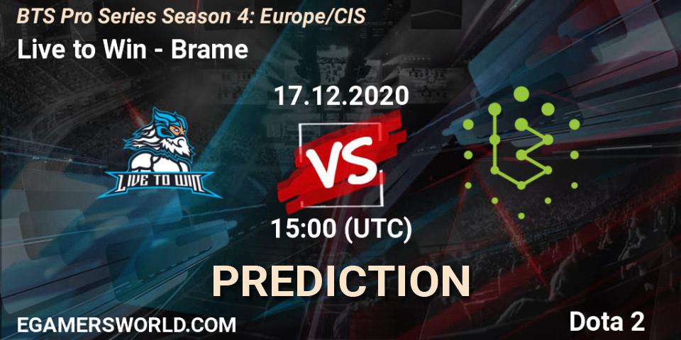 Live to Win vs Brame: Match Prediction. 17.12.2020 at 15:02, Dota 2, BTS Pro Series Season 4: Europe/CIS