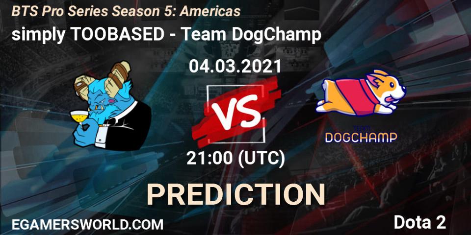simply TOOBASED vs Team DogChamp: Match Prediction. 04.03.2021 at 21:06, Dota 2, BTS Pro Series Season 5: Americas
