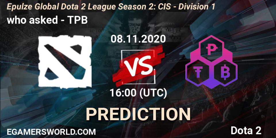 who asked vs TPB: Match Prediction. 08.11.20, Dota 2, Epulze Global Dota 2 League Season 2: CIS - Division 1