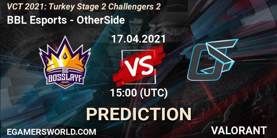 BBL Esports vs OtherSide: Match Prediction. 17.04.2021 at 15:00, VALORANT, VCT 2021: Turkey Stage 2 Challengers 2