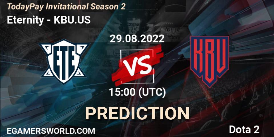 Eternity vs KBU.US: Match Prediction. 29.08.2022 at 15:05, Dota 2, TodayPay Invitational Season 2