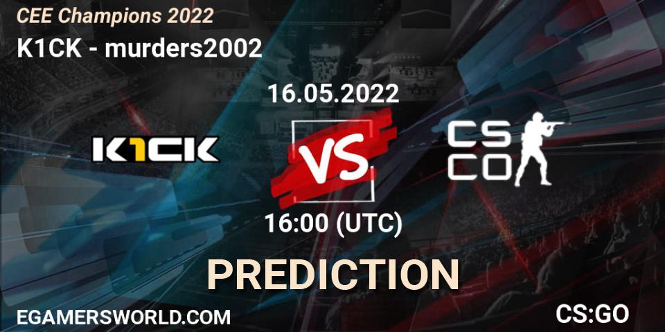 k1ck vs murders2002: Match Prediction. 16.05.22, CS2 (CS:GO), CEE Champions 2022
