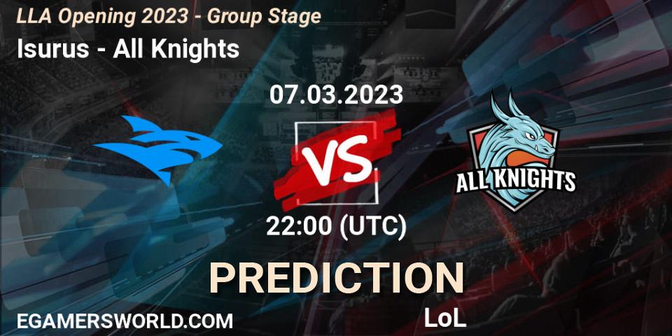 Isurus vs All Knights: Match Prediction. 07.03.2023 at 22:00, LoL, LLA Opening 2023 - Group Stage