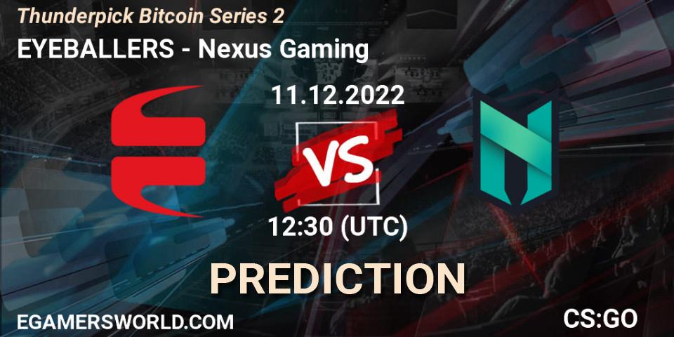 EYEBALLERS vs Nexus Gaming: Match Prediction. 11.12.2022 at 12:30, Counter-Strike (CS2), Thunderpick Bitcoin Series 2