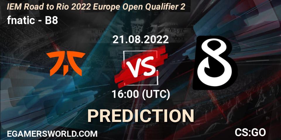 fnatic vs B8: Match Prediction. 21.08.2022 at 16:10, Counter-Strike (CS2), IEM Road to Rio 2022 Europe Open Qualifier 2
