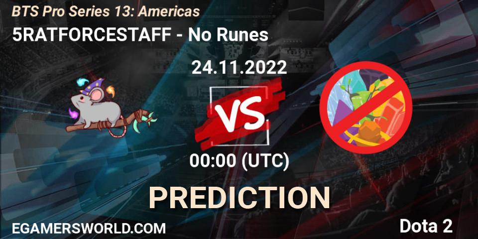 5RATFORCESTAFF vs No Runes: Match Prediction. 24.11.2022 at 00:08, Dota 2, BTS Pro Series 13: Americas