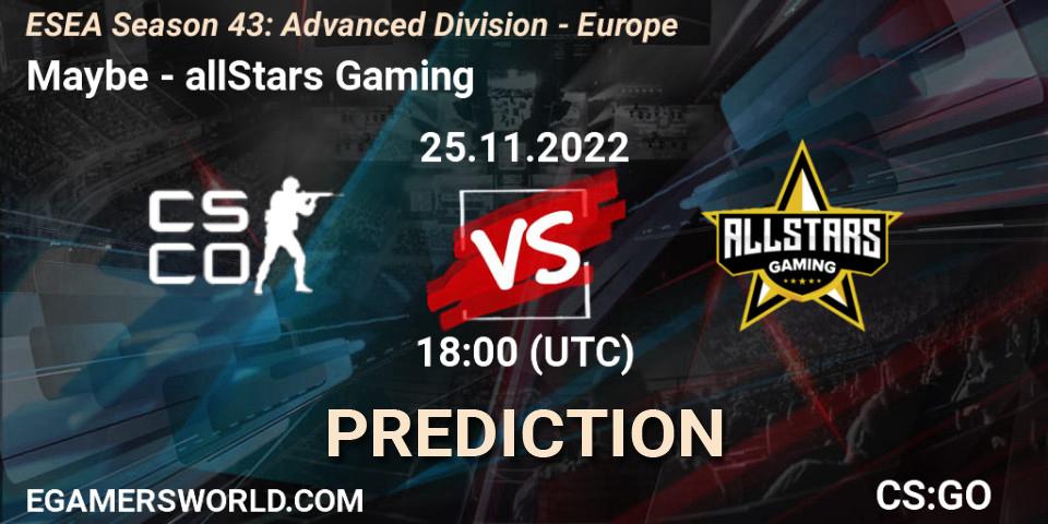Maybe vs allStars Gaming: Match Prediction. 25.11.2022 at 18:00, Counter-Strike (CS2), ESEA Season 43: Advanced Division - Europe