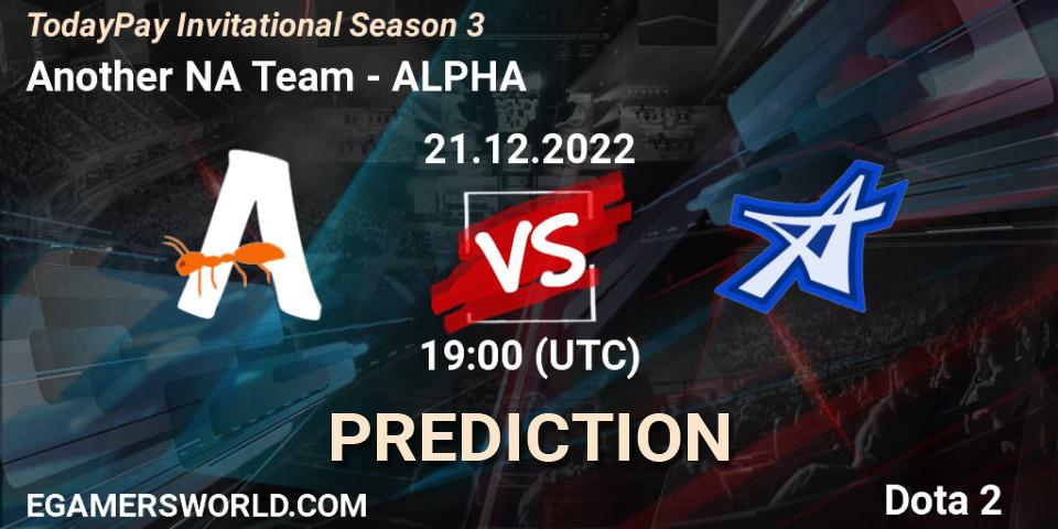 Another NA Team vs ALPHA: Match Prediction. 21.12.2022 at 19:24, Dota 2, TodayPay Invitational Season 3