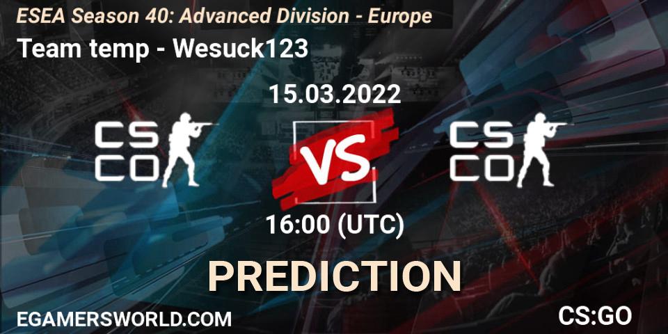 Team temp vs Wesuck123: Match Prediction. 15.03.2022 at 16:00, Counter-Strike (CS2), ESEA Season 40: Advanced Division - Europe