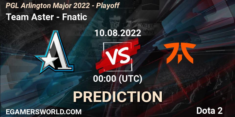 Team Aster vs Fnatic: Match Prediction. 10.08.2022 at 02:04, Dota 2, PGL Arlington Major 2022 - Playoff
