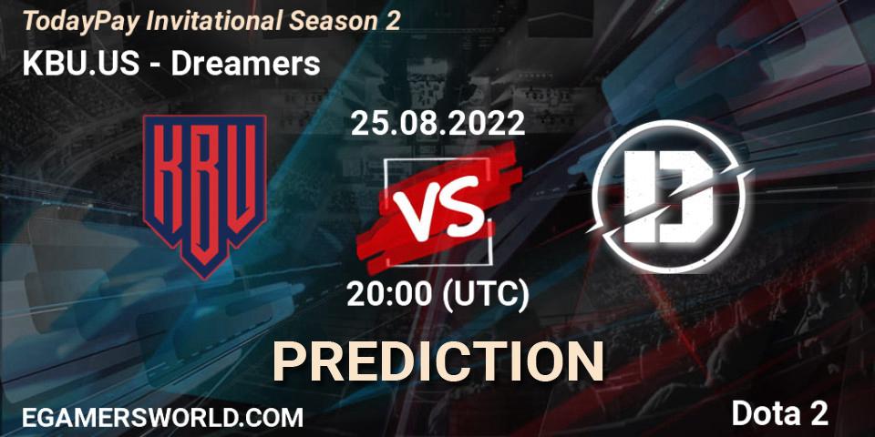 KBU.US vs Dreamers: Match Prediction. 25.08.2022 at 20:22, Dota 2, TodayPay Invitational Season 2