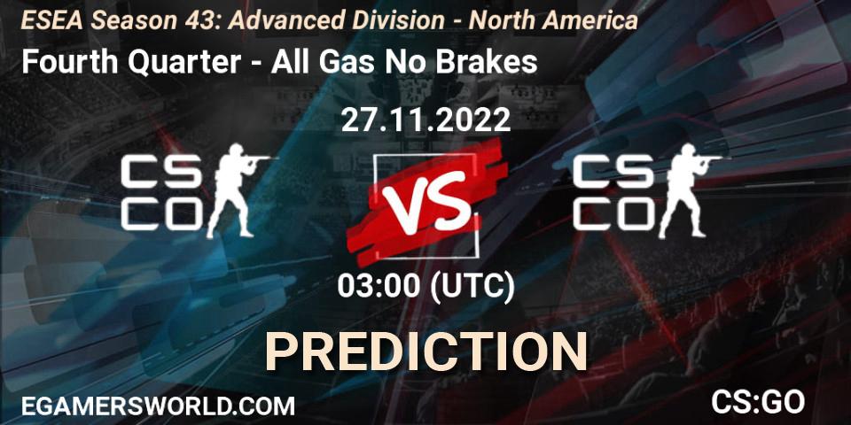 Fourth Quarter vs All Gas No Brakes: Match Prediction. 27.11.22, CS2 (CS:GO), ESEA Season 43: Advanced Division - North America