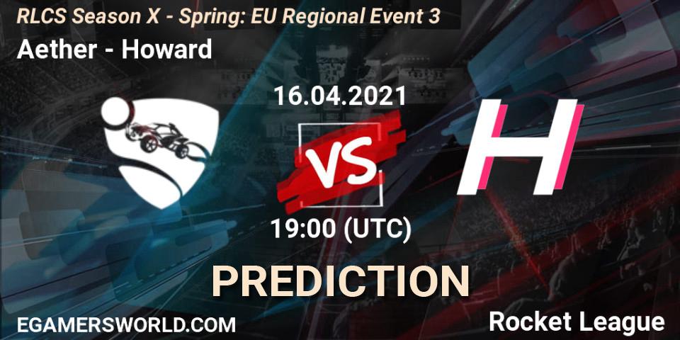 Aether vs Howard: Match Prediction. 16.04.2021 at 18:35, Rocket League, RLCS Season X - Spring: EU Regional Event 3