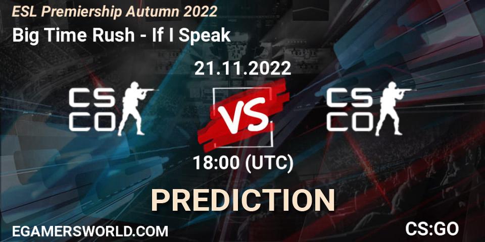 Big Time Rush vs If I Speak: Match Prediction. 21.11.2022 at 18:00, Counter-Strike (CS2), ESL Premiership Autumn 2022