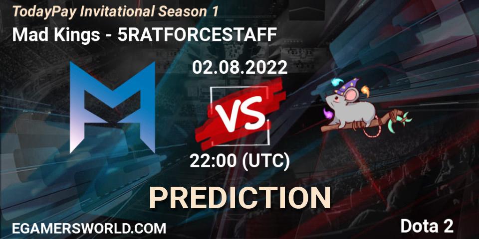 Mad Kings vs 5RATFORCESTAFF: Match Prediction. 02.08.22, Dota 2, TodayPay Invitational Season 1