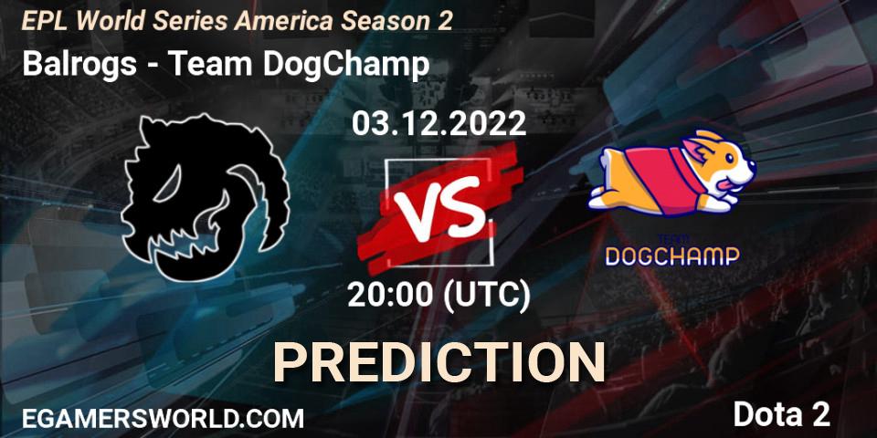 Balrogs vs Team DogChamp: Match Prediction. 03.12.22, Dota 2, EPL World Series America Season 2