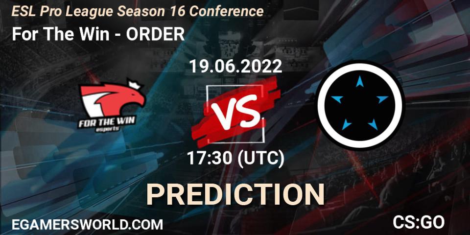For The Win vs ORDER: Match Prediction. 19.06.22, CS2 (CS:GO), ESL Pro League Season 16 Conference