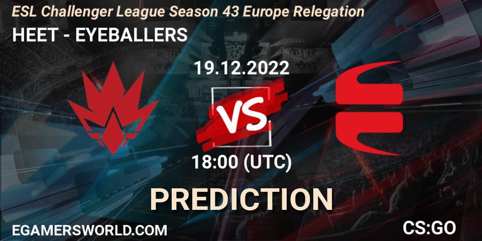 HEET vs EYEBALLERS: Match Prediction. 19.12.22, CS2 (CS:GO), ESL Challenger League Season 43 Europe Relegation