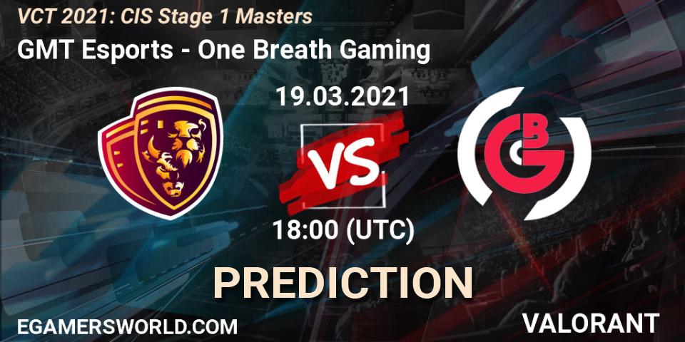 GMT Esports vs One Breath Gaming: Match Prediction. 19.03.2021 at 18:00, VALORANT, VCT 2021: CIS Stage 1 Masters