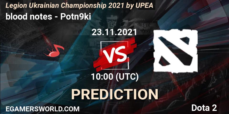 blood notes vs Potn9ki: Match Prediction. 23.11.2021 at 10:00, Dota 2, Legion Ukrainian Championship 2021 by UPEA