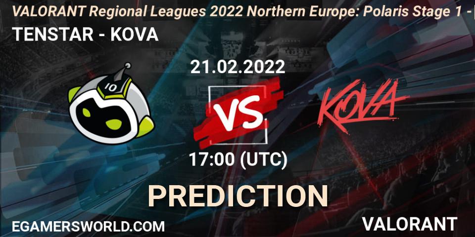 TENSTAR vs KOVA: Match Prediction. 21.02.2022 at 17:00, VALORANT, VALORANT Regional Leagues 2022 Northern Europe: Polaris Stage 1 - Regular Season