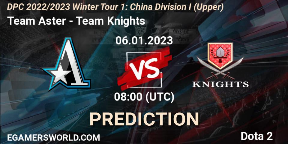 Team Aster vs Team Knights: Match Prediction. 06.01.23, Dota 2, DPC 2022/2023 Winter Tour 1: CN Division I (Upper)