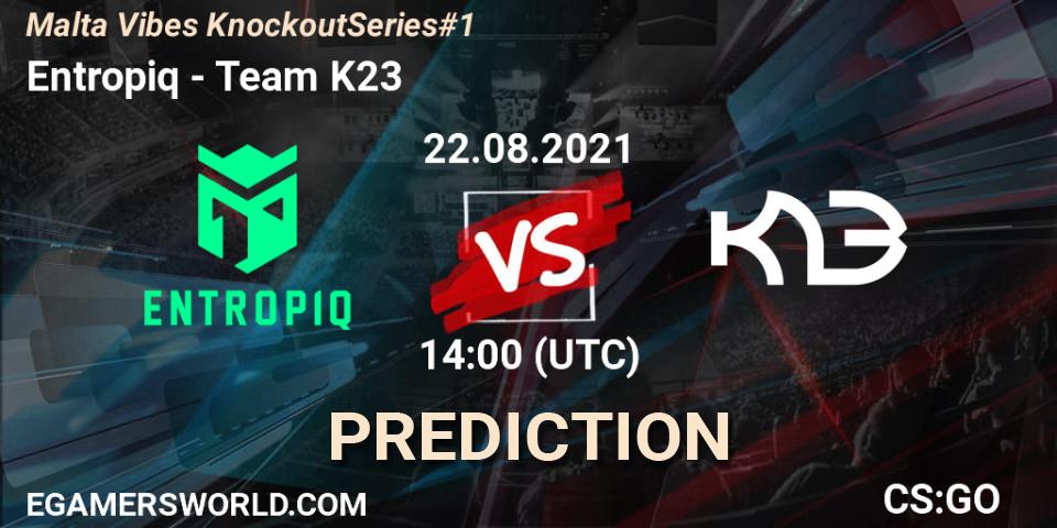 Entropiq vs Team K23: Match Prediction. 22.08.2021 at 14:10, Counter-Strike (CS2), Malta Vibes Knockout Series #1