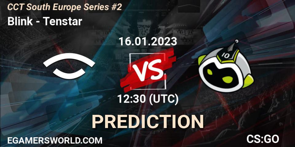 Blink vs Tenstar: Match Prediction. 16.01.2023 at 13:40, Counter-Strike (CS2), CCT South Europe Series #2