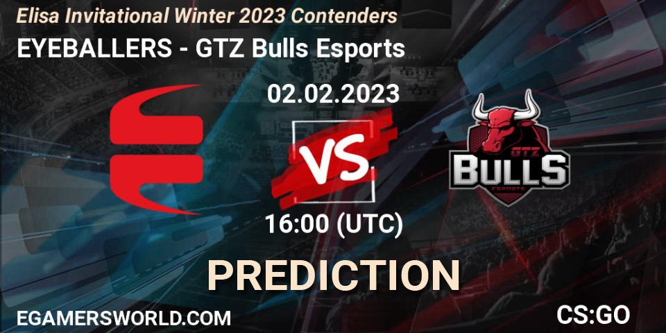 EYEBALLERS vs GTZ Bulls Esports: Match Prediction. 02.02.23, CS2 (CS:GO), Elisa Invitational Winter 2023 Contenders