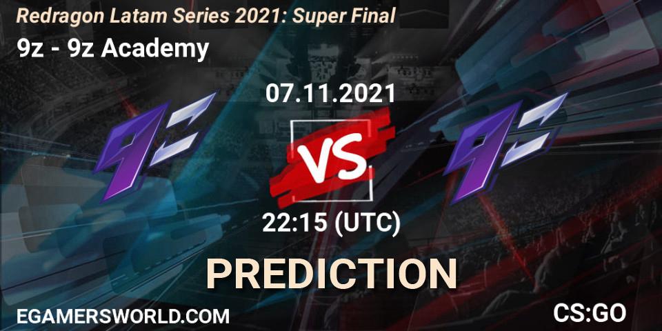 9z vs 9z Academy: Match Prediction. 07.11.2021 at 22:25, Counter-Strike (CS2), Redragon Latam Series 2021: Super Final