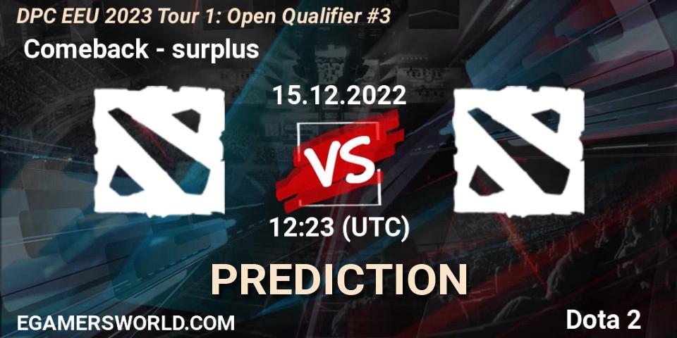  Comeback vs surplus: Match Prediction. 15.12.2022 at 12:23, Dota 2, DPC EEU 2023 Tour 1: Open Qualifier #3
