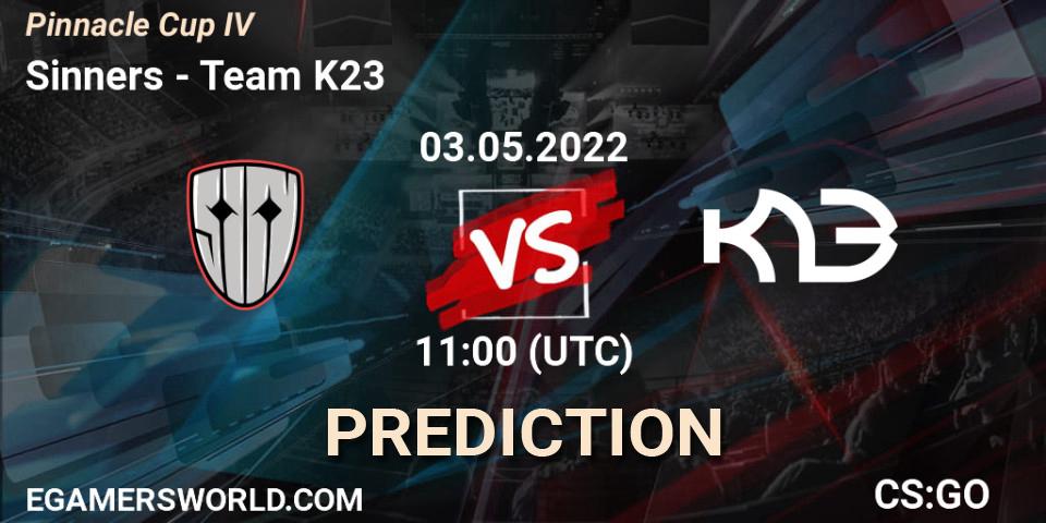 Sinners vs Team K23: Match Prediction. 03.05.2022 at 11:25, Counter-Strike (CS2), Pinnacle Cup #4