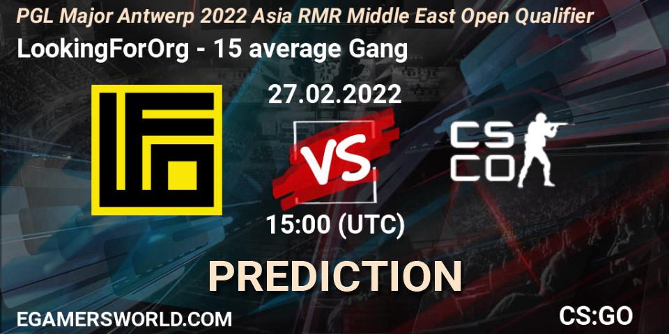 LookingForOrg vs 15 average Gang: Match Prediction. 27.02.2022 at 15:10, Counter-Strike (CS2), PGL Major Antwerp 2022 Asia RMR Middle East Open Qualifier