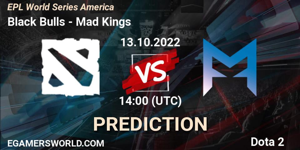 Black Bulls vs Mad Kings: Match Prediction. 13.10.2022 at 16:00, Dota 2, EPL World Series America