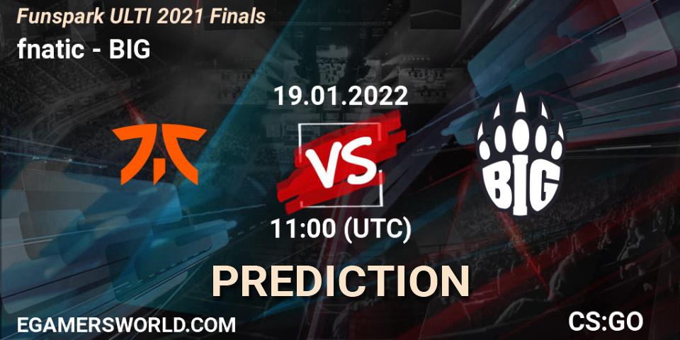 fnatic vs BIG: Match Prediction. 19.01.2022 at 11:00, Counter-Strike (CS2), Funspark ULTI 2021 Finals