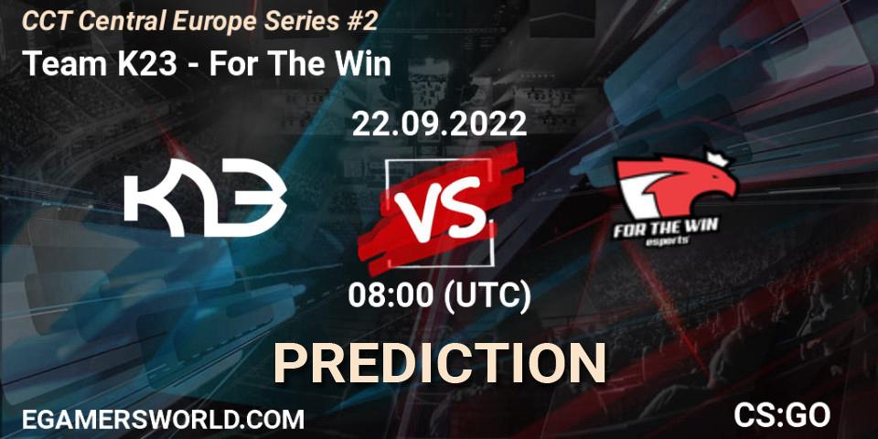 Team K23 vs For The Win: Match Prediction. 22.09.22, CS2 (CS:GO), CCT Central Europe Series #2